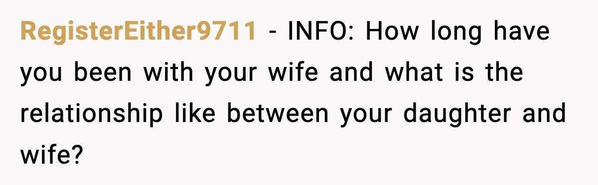 Father Chooses to Keep Supporting His Mother-in-Law, But Refuses to Help His Pregnant Daughter RegisterEither9711 − INFO: How long have you been with your wife and what is the relationship like between your daughter and wife?