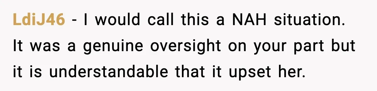 LdiJ46 − I would call this a NAH situation. It was a genuine oversight on your part but it is understandable that it upset her.