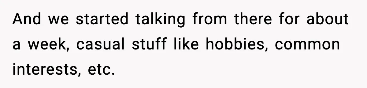 Woman Shows Up for a Date Expecting a Free Pedicure, But Her Match Leaves Before Dinner And we started talking from there for about a week, casual stuff like hobbies, common interests, etc.