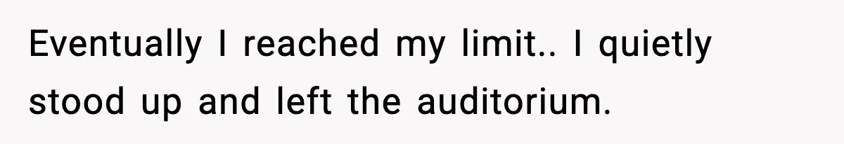 Brother Leaves His Sister at the Cinema After She Spends the Entire Movie Kicking His Seat Eventually I reached my limit.. I quietly stood up and left the auditorium.
