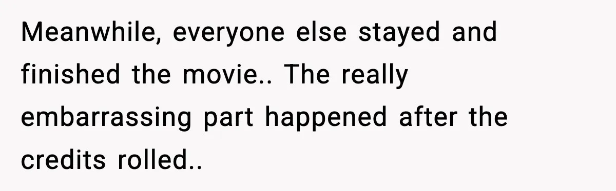 Brother Leaves His Sister at the Cinema After She Spends the Entire Movie Kicking His Seat Meanwhile, everyone else stayed and finished the movie.. The really embarrassing part happened after the credits rolled..