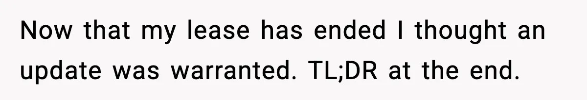 Pregnant Woman Refuses to Leave Her Apartment, So Her Roommate Tries to Punish Her for Keeping the Baby Now that my lease has ended I thought an update was warranted. TL;DR at the end.