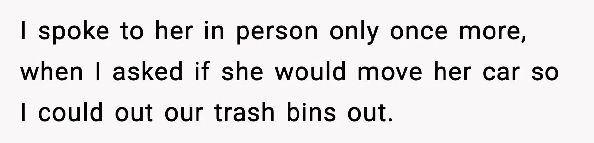 Pregnant Woman Refuses to Leave Her Apartment, So Her Roommate Tries to Punish Her for Keeping the Baby I spoke to her in person only once more, when I asked if she would move her car so I could out our trash bins out.