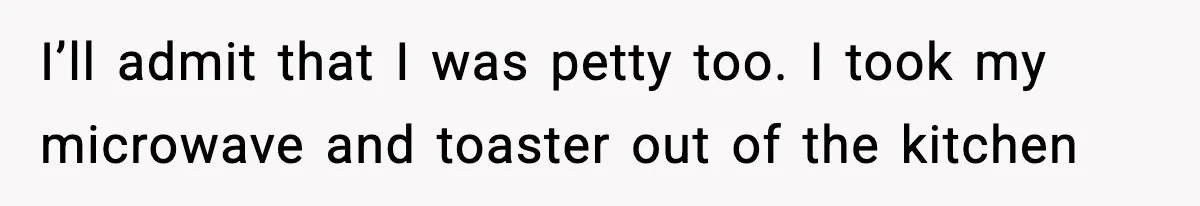 Pregnant Woman Refuses to Leave Her Apartment, So Her Roommate Tries to Punish Her for Keeping the Baby I’ll admit that I was petty too. I took my microwave and toaster out of the kitchen