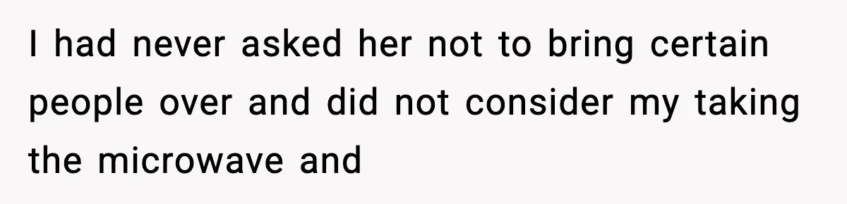 Pregnant Woman Refuses to Leave Her Apartment, So Her Roommate Tries to Punish Her for Keeping the Baby I had never asked her not to bring certain people over and did not consider my taking the microwave and
