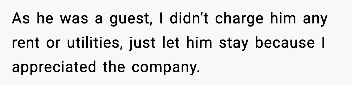 Pregnant Woman Refuses to Leave Her Apartment, So Her Roommate Tries to Punish Her for Keeping the Baby As he was a guest, I didn’t charge him any rent or utilities, just let him stay because I appreciated the company.