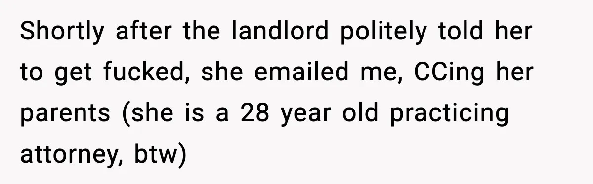 Pregnant Woman Refuses to Leave Her Apartment, So Her Roommate Tries to Punish Her for Keeping the Baby Shortly after the landlord politely told her to get fucked, she emailed me, CCing her parents (she is a 28 year old practicing attorney, btw)