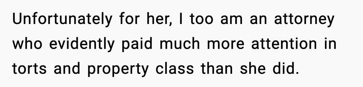 Pregnant Woman Refuses to Leave Her Apartment, So Her Roommate Tries to Punish Her for Keeping the Baby Unfortunately for her, I too am an attorney who evidently paid much more attention in torts and property class than she did.