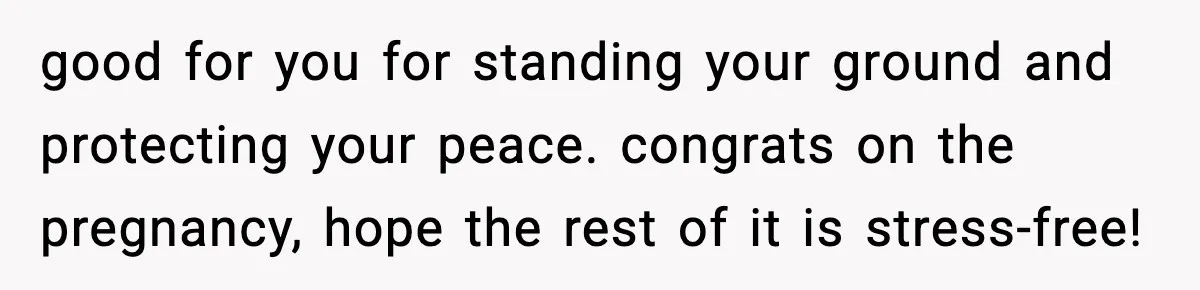 Pregnant Woman Refuses to Leave Her Apartment, So Her Roommate Tries to Punish Her for Keeping the Baby good for you for standing your ground and protecting your peace. congrats on the pregnancy, hope the rest of it is stress-free!