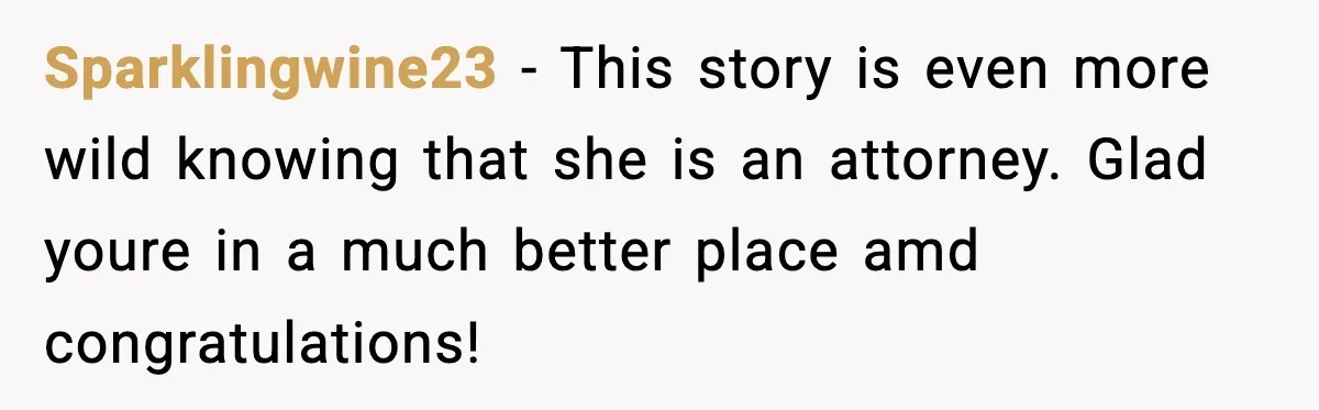 Pregnant Woman Refuses to Leave Her Apartment, So Her Roommate Tries to Punish Her for Keeping the Baby Sparklingwine23 − This story is even more wild knowing that she is an attorney. Glad youre in a much better place amd congratulations!