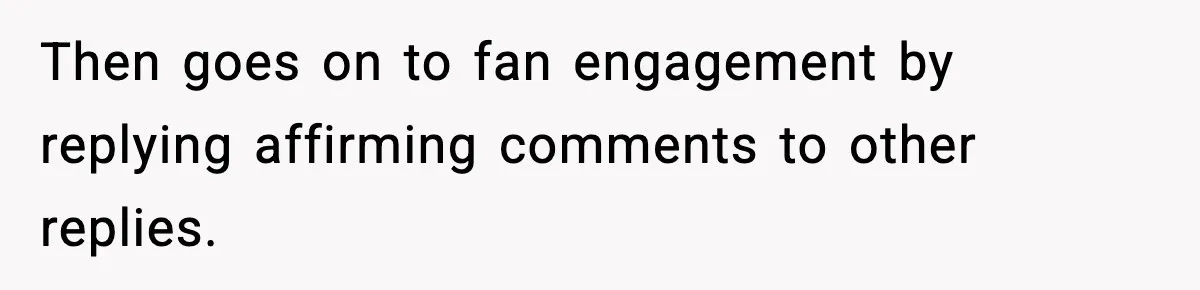 Woman Refuses to Rescue Her Ex After He Left Her for Someone “Better,” Now Friends Call Her Heartless Then goes on to fan engagement by replying affirming comments to other replies.