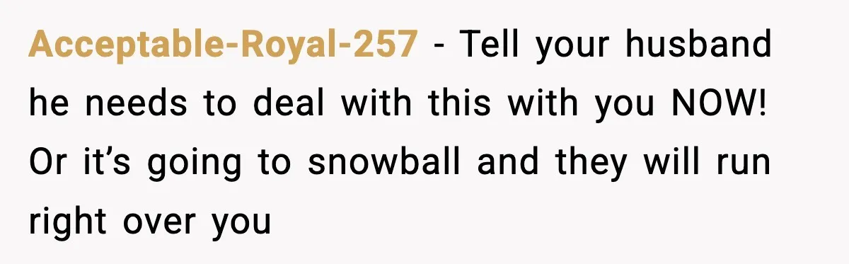 New Mom Refuses a Family Christmas Invasion After Birth, But Her In-Laws Say She’s Being Dramatic Acceptable-Royal-257 − Tell your husband he needs to deal with this with you NOW! Or it’s going to snowball and they will run right over you