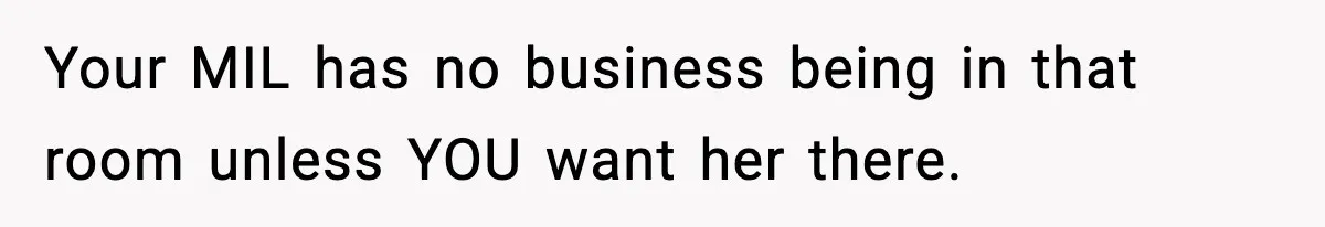 New Mom Refuses a Family Christmas Invasion After Birth, But Her In-Laws Say She’s Being Dramatic Your MIL has no business being in that room unless YOU want her there.