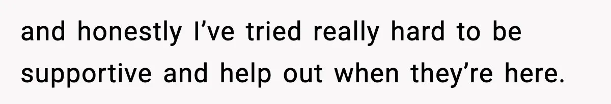 Woman Calls Her Boyfriend’s Ex After He Disappears All Night, Now He Says She Humiliated Him and honestly I’ve tried really hard to be supportive and help out when they’re here.