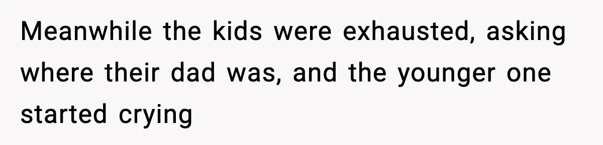 Woman Calls Her Boyfriend’s Ex After He Disappears All Night, Now He Says She Humiliated Him Meanwhile the kids were exhausted, asking where their dad was, and the younger one started crying