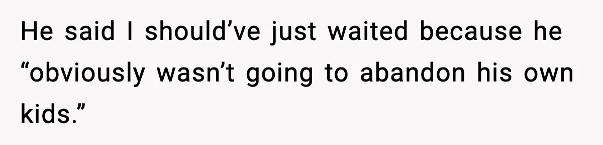 Woman Calls Her Boyfriend’s Ex After He Disappears All Night, Now He Says She Humiliated Him He said I should’ve just waited because he “obviously wasn’t going to abandon his own kids.”