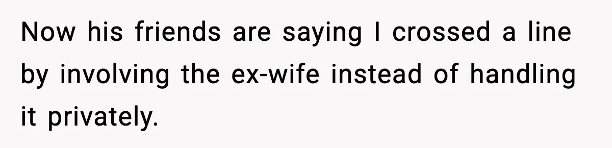 Woman Calls Her Boyfriend’s Ex After He Disappears All Night, Now He Says She Humiliated Him Now his friends are saying I crossed a line by involving the ex-wife instead of handling it privately.