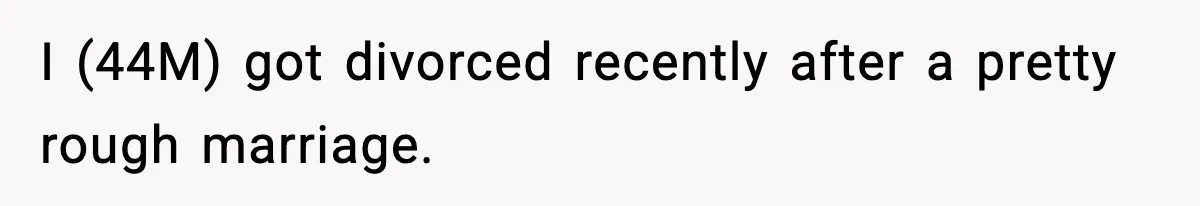 Man Refuses To Let His Ex-Wife Stay At His House, Now His Friends Are Canceling The Vacation I (44M) got divorced recently after a pretty rough marriage.