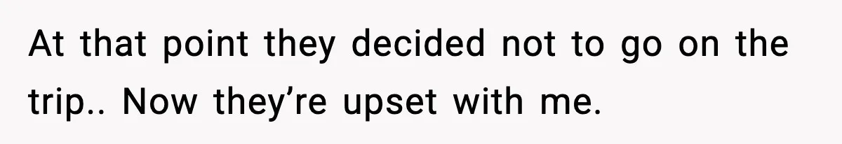 Man Refuses To Let His Ex-Wife Stay At His House, Now His Friends Are Canceling The Vacation At that point they decided not to go on the trip.. Now they’re upset with me.
