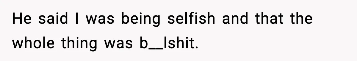 Man Refuses To Let His Ex-Wife Stay At His House, Now His Friends Are Canceling The Vacation He said I was being selfish and that the whole thing was b__lshit.