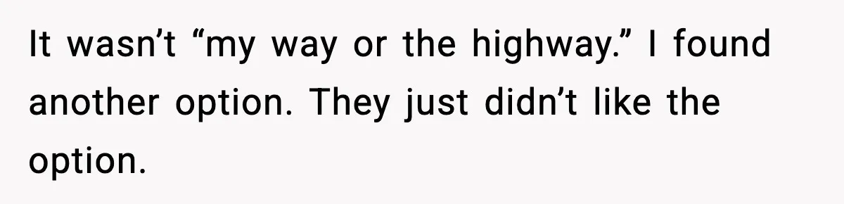 Man Refuses To Let His Ex-Wife Stay At His House, Now His Friends Are Canceling The Vacation It wasn’t “my way or the highway.” I found another option. They just didn’t like the option.