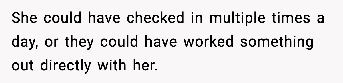 Man Refuses To Let His Ex-Wife Stay At His House, Now His Friends Are Canceling The Vacation She could have checked in multiple times a day, or they could have worked something out directly with her.