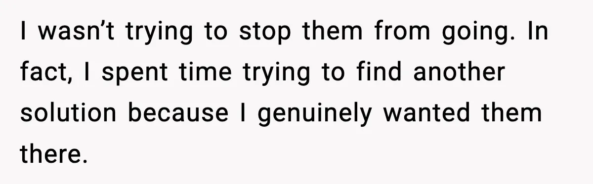 Man Refuses To Let His Ex-Wife Stay At His House, Now His Friends Are Canceling The Vacation I wasn’t trying to stop them from going. In fact, I spent time trying to find another solution because I genuinely wanted them there.