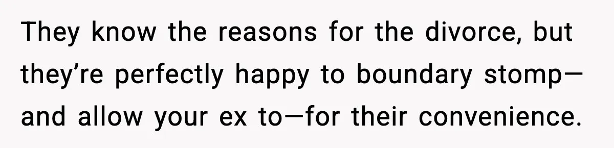 Man Refuses To Let His Ex-Wife Stay At His House, Now His Friends Are Canceling The Vacation They know the reasons for the divorce, but they’re perfectly happy to boundary stomp—and allow your ex to—for their convenience.