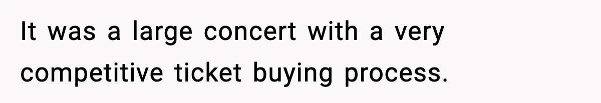 Woman Refuses to Leave Her Dream Concert After Her Friend Has A Panic Attack, Now Everyone’s Calling Her Selfish It was a large concert with a very competitive ticket buying process.