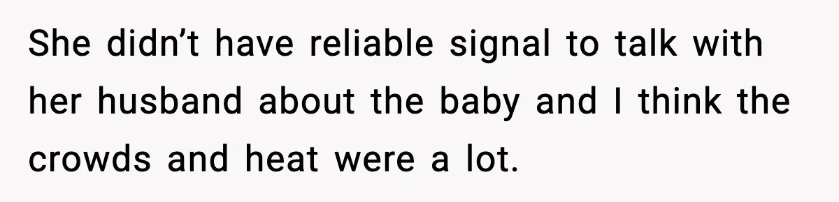 Woman Refuses to Leave Her Dream Concert After Her Friend Has A Panic Attack, Now Everyone’s Calling Her Selfish She didn’t have reliable signal to talk with her husband about the baby and I think the crowds and heat were a lot.