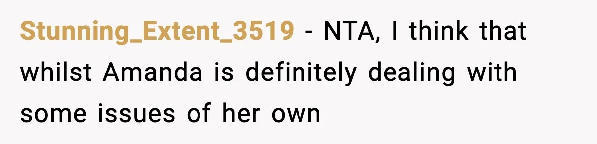 Woman Refuses to Leave Her Dream Concert After Her Friend Has A Panic Attack, Now Everyone’s Calling Her Selfish Stunning_Extent_3519 − NTA, I think that whilst Amanda is definitely dealing with some issues of her own