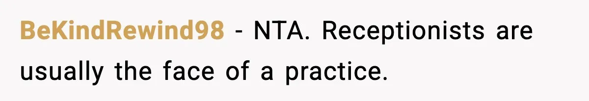 Vet Receptionist Blames the Doctor for Every Mistake, Now One Cat Owner Wants the Truth to Come Out BeKindRewind98 − NTA. Receptionists are usually the face of a practice.