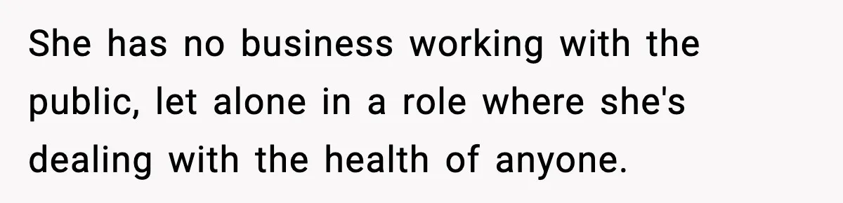 Vet Receptionist Blames the Doctor for Every Mistake, Now One Cat Owner Wants the Truth to Come Out She has no business working with the public, let alone in a role where she's dealing with the health of anyone.