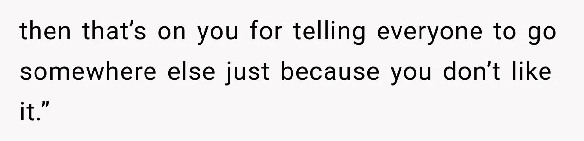 Mom Changed Her Sister’s Birthday Restaurant, Then Couldn’t Understand Why Anyone Was Upset then that’s on you for telling everyone to go somewhere else just because you don’t like it.”