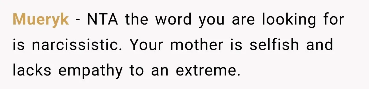 Mom Changed Her Sister’s Birthday Restaurant, Then Couldn’t Understand Why Anyone Was Upset Mueryk − NTA the word you are looking for is narcissistic. Your mother is selfish and lacks empathy to an extreme.