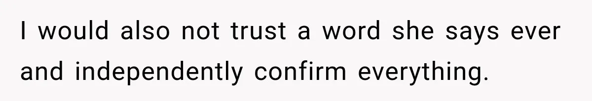 Mom Changed Her Sister’s Birthday Restaurant, Then Couldn’t Understand Why Anyone Was Upset I would also not trust a word she says ever and independently confirm everything.