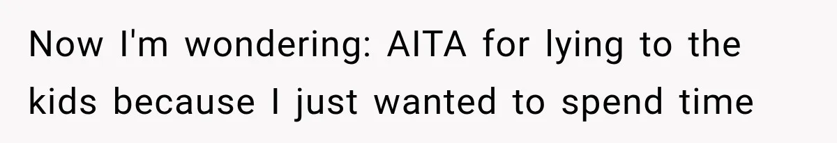 Woman Lied To Summer Camp Kids To Get Extra Dessert For Her Niece, Was She Wrong? Now I'm wondering: AITA for lying to the kids because I just wanted to spend time
