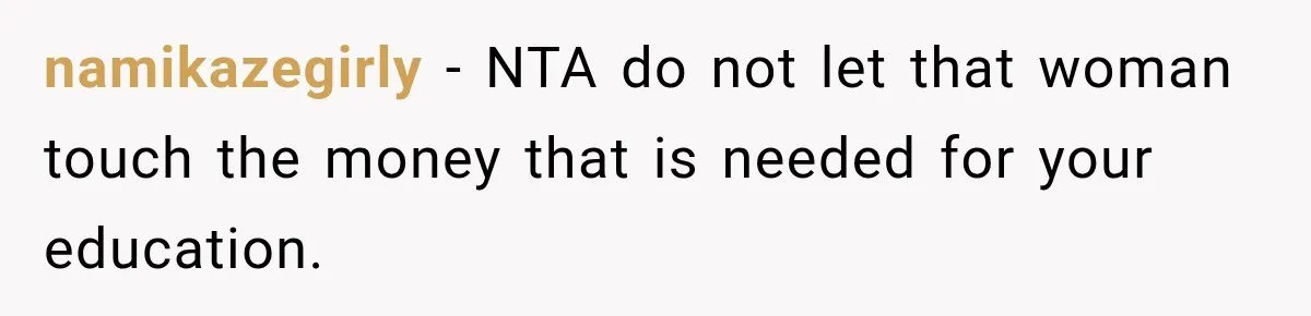 namikazegirly − NTA do not let that woman touch the money that is needed for your education.