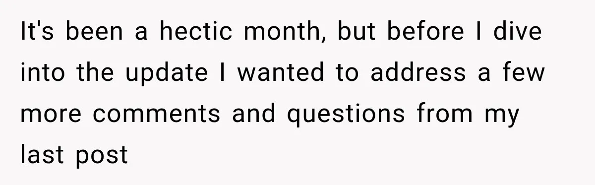 It's been a hectic month, but before I dive into the update I wanted to address a few more comments and questions from my last post