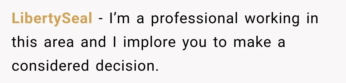 LibertySeal − I’m a professional working in this area and I implore you to make a considered decision.