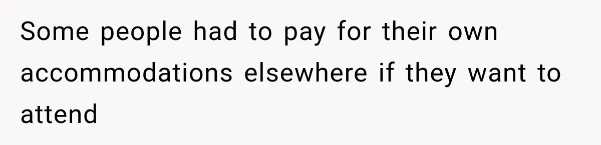 Childhood Friend Cuts His Wife From Guest List, He Declines to Go Some people had to pay for their own accommodations elsewhere if they want to attend