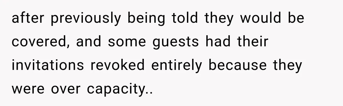 Childhood Friend Cuts His Wife From Guest List, He Declines to Go after previously being told they would be covered, and some guests had their invitations revoked entirely because they were over capacity..