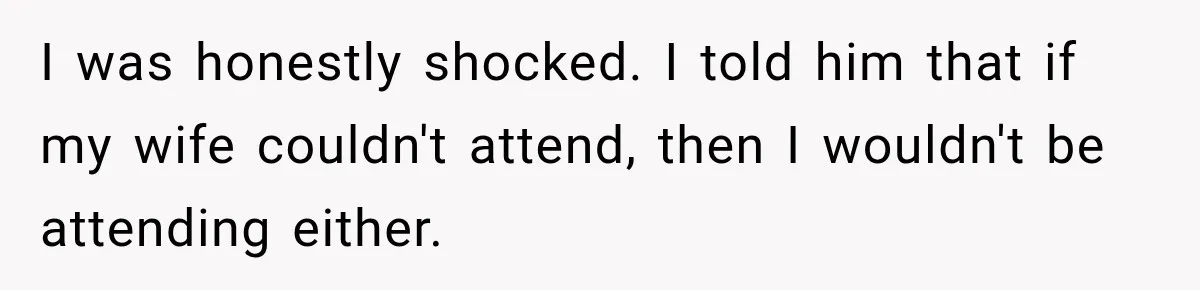 Childhood Friend Cuts His Wife From Guest List, He Declines to Go I was honestly shocked. I told him that if my wife couldn't attend, then I wouldn't be attending either.