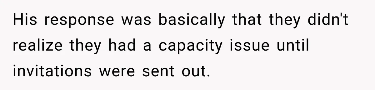 Childhood Friend Cuts His Wife From Guest List, He Declines to Go His response was basically that they didn't realize they had a capacity issue until invitations were sent out.