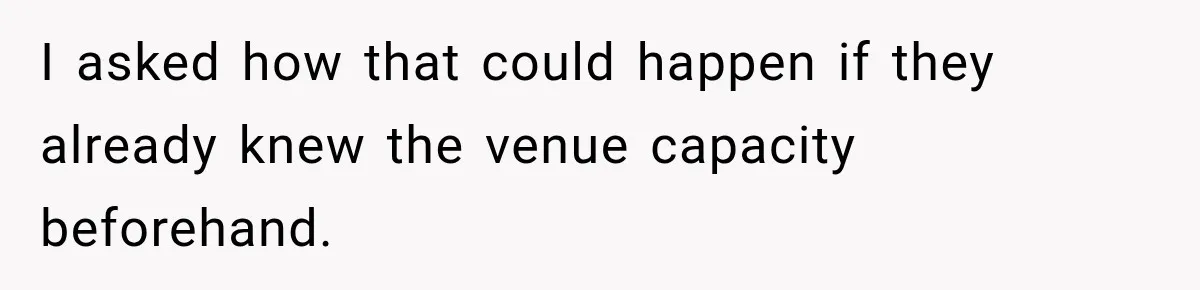 Childhood Friend Cuts His Wife From Guest List, He Declines to Go I asked how that could happen if they already knew the venue capacity beforehand.