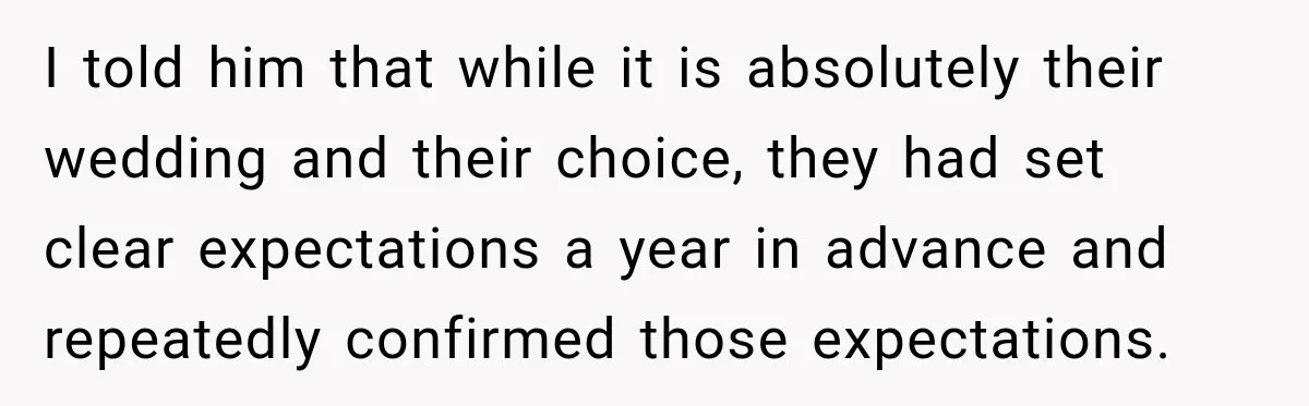 Childhood Friend Cuts His Wife From Guest List, He Declines to Go I told him that while it is absolutely their wedding and their choice, they had set clear expectations a year in advance and repeatedly confirmed those expectations.