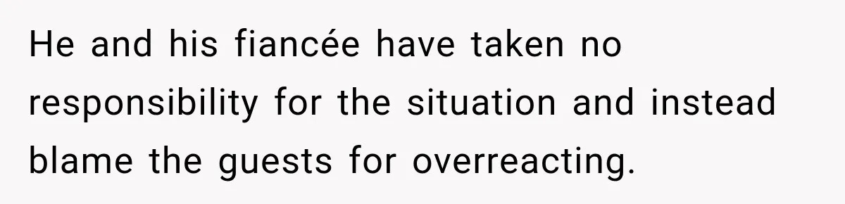 Childhood Friend Cuts His Wife From Guest List, He Declines to Go He and his fiancée have taken no responsibility for the situation and instead blame the guests for overreacting.