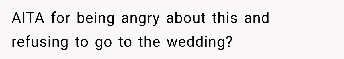 Childhood Friend Cuts His Wife From Guest List, He Declines to Go AITA for being angry about this and refusing to go to the wedding?