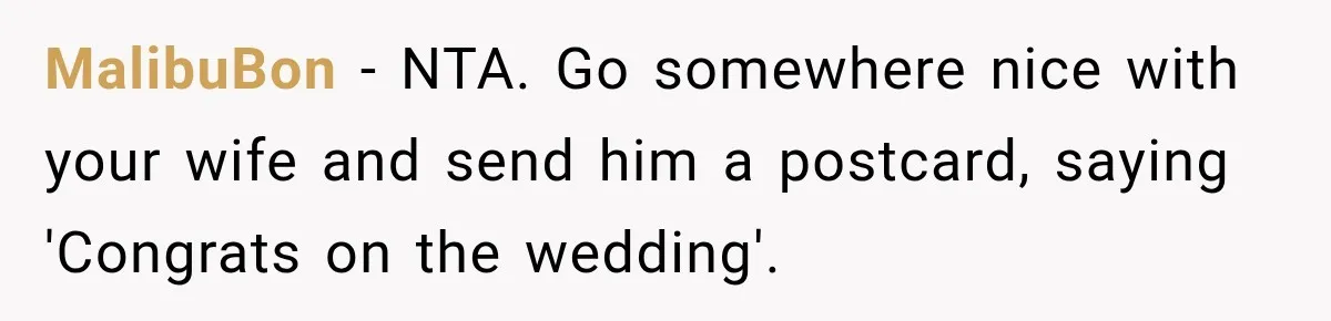 Childhood Friend Cuts His Wife From Guest List, He Declines to Go MalibuBon − NTA. Go somewhere nice with your wife and send him a postcard, saying 'Congrats on the wedding'.