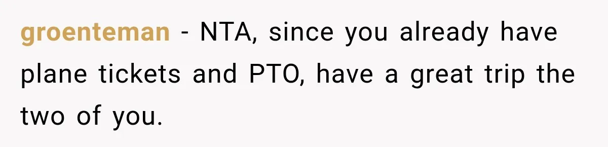 Childhood Friend Cuts His Wife From Guest List, He Declines to Go groenteman − NTA, since you already have plane tickets and PTO, have a great trip the two of you.